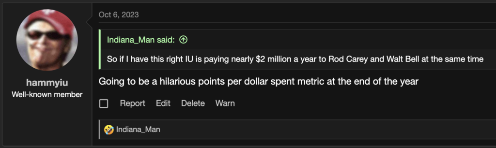 Indiana_Man said:
So if I have this right IU is paying nearly $2 million a year to Rod Carey and Walt Bell at the same time

hammyiu reply: Going to be a hilarious points per dollar spent metric at the end of the year